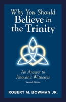 Why You Should Believe in the Trinity: An Answer to Jehovah's Witnesses 0801009812 Book Cover