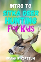 Intro to Sitka Deer Hunting for Kids B0BJ4RVHG3 Book Cover