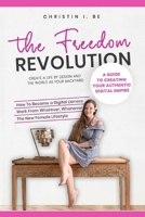 The Freedom Revolution - A guide to creating your authentic digital nomad empire: Create a life by design and the world as your backyard 165689016X Book Cover
