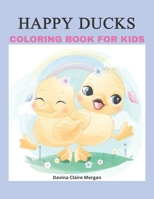 Happy Ducks Coloring Book for Kids: Funny Coloring and Activity Book with Cute Ducks for Kids and Toddlers |50 Simple and Fun Designs of Ducks for Kids Ages 2 and Up B0BRJLG57G Book Cover