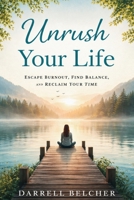 Unrush Your Life: Escape Burnout, Find Balance, and Reclaim Your Time B0GH71PPP8 Book Cover