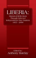 Liberia: Historical Reflections through Selected Independence Day Orations 1855 - 2000 1478789662 Book Cover
