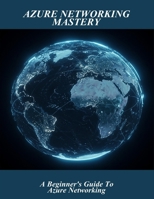 Azure Networking Mastery: A Beginner'S Guide To Azure Networking B0FVD9PSKD Book Cover
