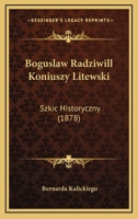 Boguslaw Radziwill Koniuszy Litewski: Szkic Historyczny (1878) 1168072190 Book Cover