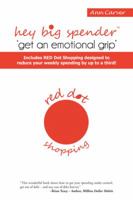 Hey Big Spender 'Get an Emotional Grip': Includes Red Dot Shopping Designed to Reduce Your Weekly Spending by Up to a Third! 148178286X Book Cover