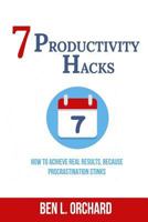 7 Productivity Hacks: How To Achieve Real Results Because Procrastination Stinks 1790668751 Book Cover