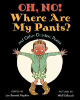 Oh, No! Where Are My Pants? and Other Disasters: Poems 068817860X Book Cover