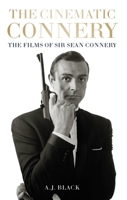 The Cinematic Connery: The Films of Sir Sean Connery 1913538842 Book Cover