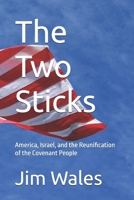 The Two Sticks: America, Israel, and the Reunification of the Covenant People B0GY598C1B Book Cover