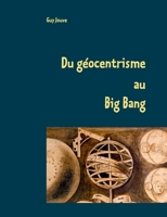 Du géocentrisme au Big Bang: Les grandes étapes de l'astronomie et de l'astrophysique (French Edition) 2322259195 Book Cover