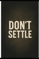 Don't Settle B0FRMNHTYH Book Cover