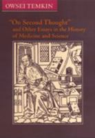 "On Second Thought" and Other Essays in the History of Medicine and Science 0801867746 Book Cover