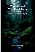 Wayside And Woodland Trees: A Pocket Guide To The British Sylva 9364737431 Book Cover