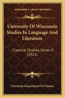 University Of Wisconsin Studies In Language And Literature: Classical Studies, Series II 1120177804 Book Cover