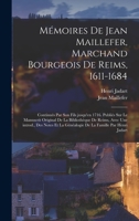 M�moires de Jean Maillefer, Marchand Bourgeois de Reims (1611-1684): Continu�s Par Son Fils Jusqu'en 1716 (Classic Reprint) 1018577610 Book Cover