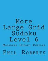 More Large Grid Sudoku Level 6: Moderate Sudoku Puzzles 1477475346 Book Cover
