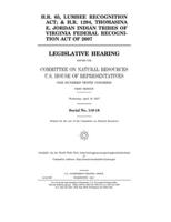 H.R. 65, Lumbee Recognition Act; & H.R. 1294, Thomasina E. Jordan Indian Tribes of Virginia Federal Recognition Act of 2007 1677517239 Book Cover