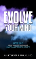 Evolve Your Mind: How NLP (Neuro-Linguistic Programming) can transform your life 0645376507 Book Cover
