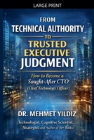 From Technical Authority to Trusted Executive Judgment: How to Become a Sought-After CTO (Chief Technology Officer) B0HC4PH7J4 Book Cover