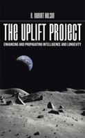 The Uplift Project: Enhancing and Propagating Intelligence and Longevity 1514456893 Book Cover