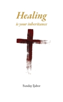 Healing Is Your Inheritance 178222856X Book Cover