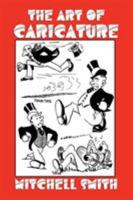 The Art of caricaturing: A series lessons covering all branches of the art of caricaturing 956291531X Book Cover