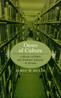 Oases Of Culture: A History Of Public And Academic Libraries In Nevada 0874175445 Book Cover
