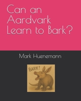 Can an Aardvark Learn to Bark? 0999696262 Book Cover