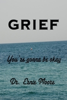 GRIEF - You're Gonna Be Okay: A booklet for those who have suffered loss 1656704692 Book Cover