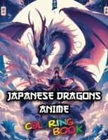 Japanese Dragons Anime Coloring Book: Cool Dragons anime illustrations to be colored B0CQ8Z6846 Book Cover