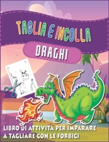 Taglia e incolla draghi: Quaderno di attività e artigianato da fare a casa per i bambini dell'asilo - Libro di intaglio del drago a partire da B08QRXSQZ5 Book Cover
