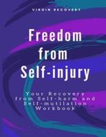 Freedom from Self-injury: Your Recovery from Self-harm and Self-mutilation Workbook 1725924285 Book Cover