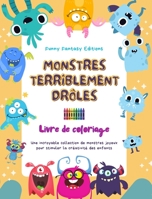 Monstres terriblement drôles Livre de coloriage Scènes créatives de monstres pour les enfants de 3 à 10 ans: Une incroyable collection de monstres joyeux pour stimuler la créativité B0C4Z4S9P2 Book Cover