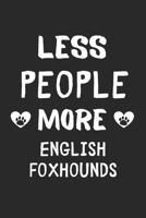 Less People More English Foxhounds: Lined Journal, 120 Pages, 6 x 9, Funny English Foxhound Gift Idea, Black Matte Finish (Less People More English Foxhounds Journal) 1673658547 Book Cover