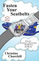 Fasten Your Seatbelts: A Flight Attendant's Adventures 36,000 Feet and Below 0615757731 Book Cover