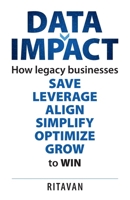 Data Impact: How Legacy Businesses Save Leverage Align Simplify Optimise Grow to Win 178133921X Book Cover