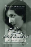 Alma Rubens, Silent Snowbird: Her Complete 1931 Memoir, with a New Biography and Filmography 0786424133 Book Cover