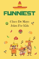 Funniest Cinco De Mayo Jokes For Kids: A Collection Of Hilarious Cinco De Mayo Jokes For Kids B086Y5LJXH Book Cover