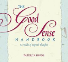 The Good Sense Handbook : 52 Weeks of Inspired Thoughts 0615269656 Book Cover