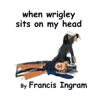 When Wrigley Sits On My Head 1737581418 Book Cover