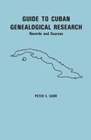 Guide To Cuban Genealogical Research: Records And Sources 0806350288 Book Cover