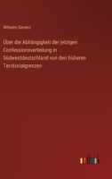 Über die Abhängigkeit der jetzigen Confessionsverteilung in Südwestdeutschland von den früheren Territorialgrenzen (German Edition) 3368534718 Book Cover