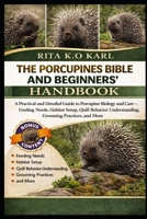 THEPORCUPINES BIBLE AND BEGINNERS’ HANDBOOK: A Practical and Detailed Guide to Porcupine Biology and Care – Feeding Needs, Habitat Setup, Quill Behavior Understanding, Grooming Practices, and More. B0GXFQKM9J Book Cover