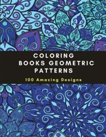 Coloring Books Geometric Patterns: 100 Amazing Designs, Adult Coloring Book stress-relieving designs B08PJ1LMCL Book Cover