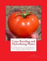Cross-breeding and Hybridization; the Philosophy of the Crossing of Plants, Considered With Reference to Their Improvement Under Cultivation; With a Brief Bibliography of the Subject 1985045265 Book Cover