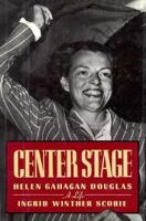 Center Stage: Helen Gahagan Douglas, a Life 0195068963 Book Cover