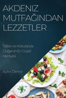 Akdeniz Mutfağından Lezzetler: Tatları ve Kokularıyla Doğanın En Güzel Hediyesi 1783814217 Book Cover