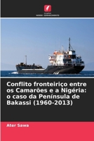 Conflito fronteiriço entre os Camarões e a Nigéria: o caso da Península de Bakassi (1960-2013) (Portuguese Edition) 6208319226 Book Cover