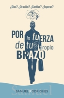 Por la fuerza de tu propio brazo (Spanish Edition) B0FGFQ7Y5X Book Cover
