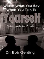 Watch What You Say When You Talk To Yourself 1420832808 Book Cover